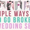 10 Simple Ways Not To Go Broke This Wedding Season Thumbnail