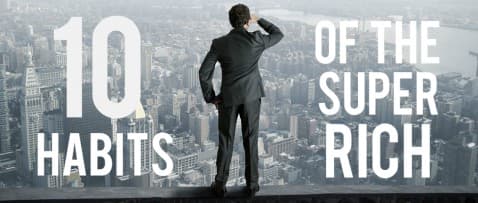 Thumbnail for Blog Article: 10 Common Habits of the Super Rich That Actually Made Them Rich