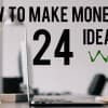 How To Make Money Online - 24 Ideas That Work Thumbnail