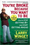 You’re Broke Because You Want to Be, Larry Winget