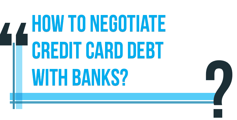 How to negotiate credit card debt with banks?