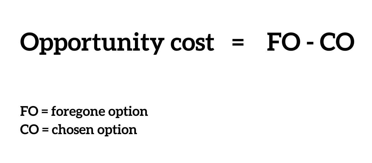 Calculation for opportunity cost: foregone option minus chosen option