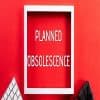 Planned Obsolescence: Definition, Examples, and Impacts Thumbnail