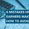 6 Costly Tax Mistakes High Earners Make — and How to Avoid Them Thumbnail
