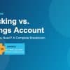 Thumbnail for Blog Article: Checking vs. Savings Account: Which Do You Need?
